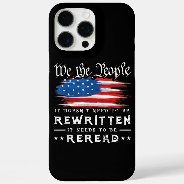 US Flag Constitution of the USA Needs To Be Reread Case-Mate iPhone Case (Back)