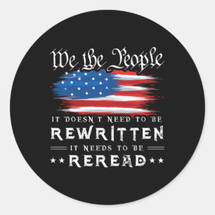 Us Flag Constitution Of The Usa Needs To Be Reread Classic Round Sticker