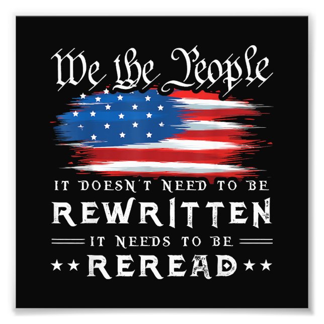 US Flag Constitution of the USA Needs To Be Reread Photo Print (Front)