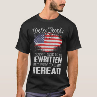 Us Flag Constitution Of The Usa Needs To Be Reread T-Shirt