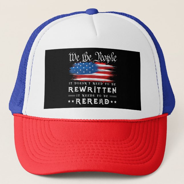 US Flag Constitution of the USA Needs To Be Reread Trucker Hat (Front)