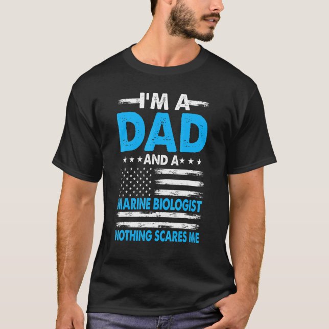 Us Flag I'm A Dad And A Marine Biologist Nothing S T-Shirt (Front)