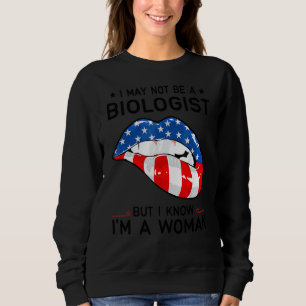 Us Flag Lips I May Not Be A Biologist But I Know I Sweatshirt