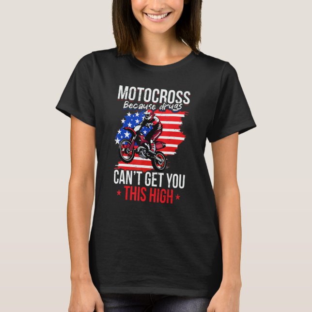 Us Flag Mx Motocross Because Drugs Cant Get You Th T-Shirt (Front)