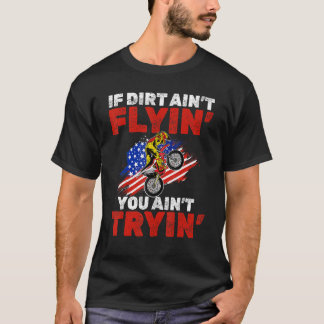 Us Flag Mx Motocross If Dirt Aint Flyin You Aint T T-Shirt