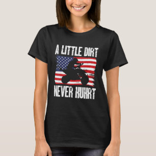 US Flag Quad ATV A Little Dirt Never Hurt T-Shirt