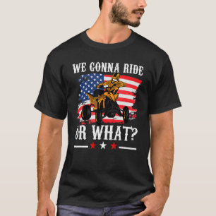 US Flag Quad ATV We Gonna Ride Or What T-Shirt