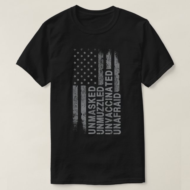 US Flag Unmasked Unmuzzled Unvaccinated Unafraid  T-Shirt (Design Front)