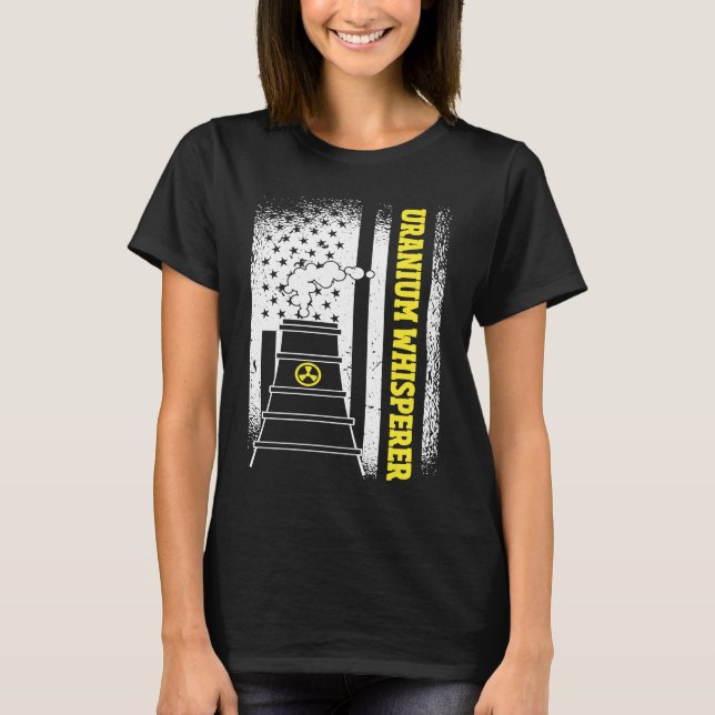 US Flag Uranium Whisperer Nuclear Engineer T-Shirt (Front)