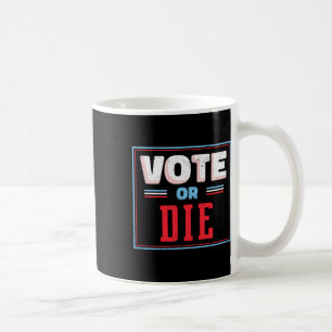 Us Political Election Shirt Biden Vote Or Die Coffee Mug