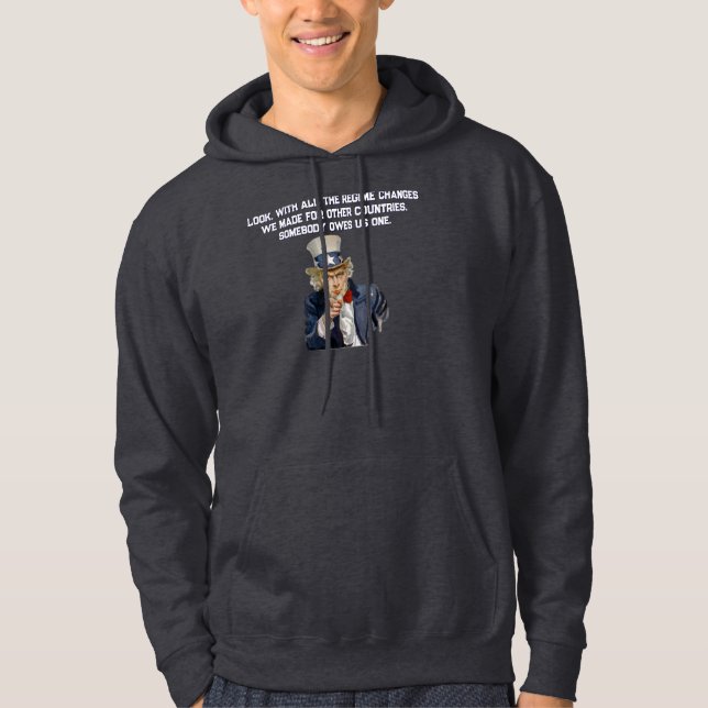 US Says Countries Whose Regimes We Changed Owe Us Hoodie (Front)