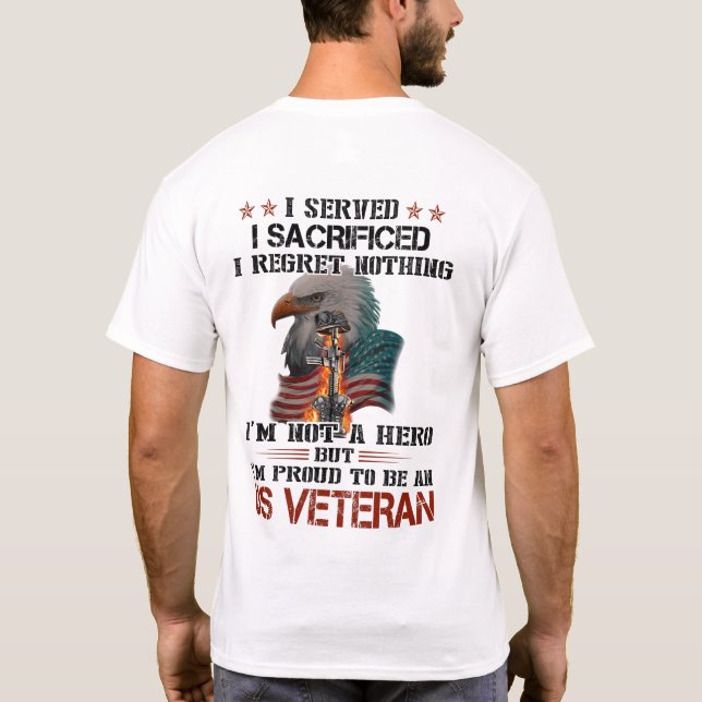 US Veteran,  I Served I Sacrificed T-Shirt (Back)