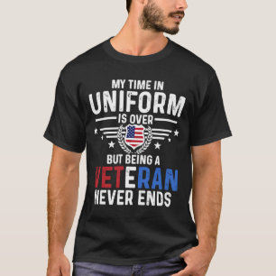 US Veteran Veterans Day My Time in Uniform is over T-Shirt