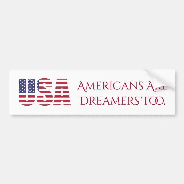 USA | Americans Are Dreamers Too | Political Bumper Sticker (Front)