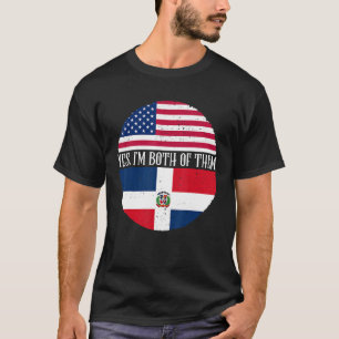 USA And Dominican Republic Flags  Yes I'm Both Of  T-Shirt