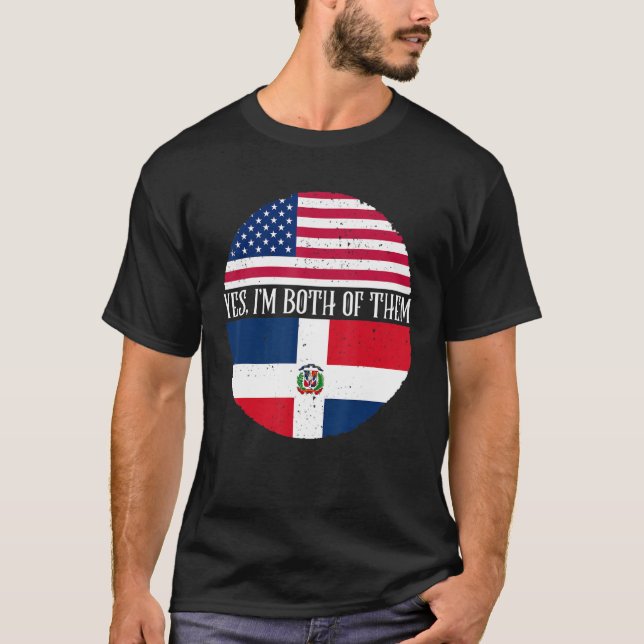 USA And Dominican Republic Flags  Yes I'm Both Of  T-Shirt (Front)