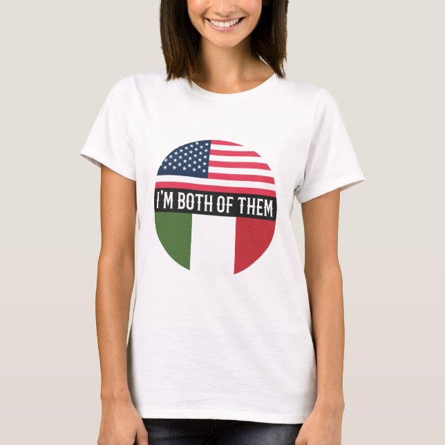 USA AND ITALY FLAGS I'M BOTH OF THEM  T-Shirt (Front)