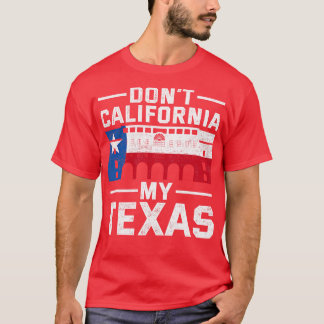 USA Dont California My Texas T-Shirt