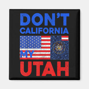 Usa Dont California My Utah United States Funny Ut Magnet