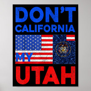 Usa Dont California My Utah United States Funny Ut Poster