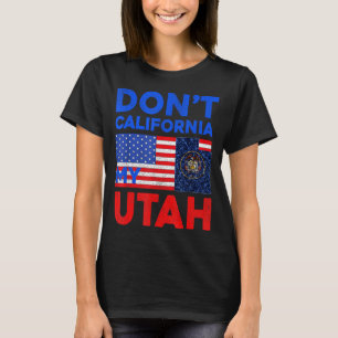 Usa Dont California My Utah United States Funny Ut T-Shirt