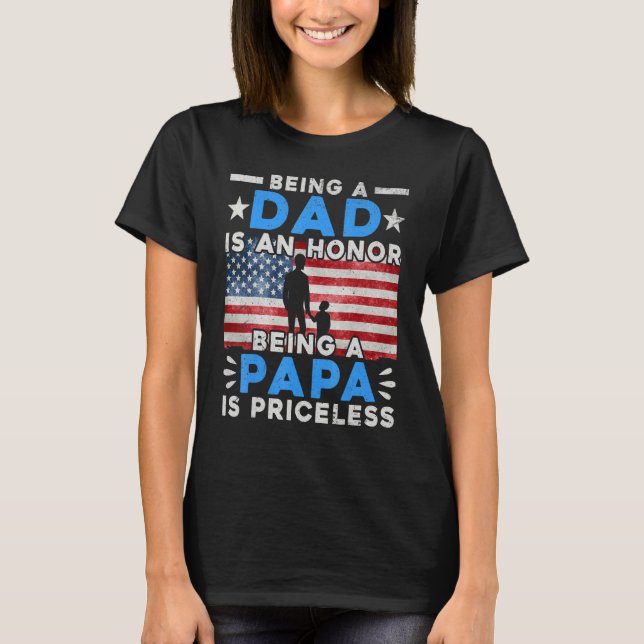Usa Flag Being Dad Is An Honour Being Papa Is Pric T-Shirt (Front)