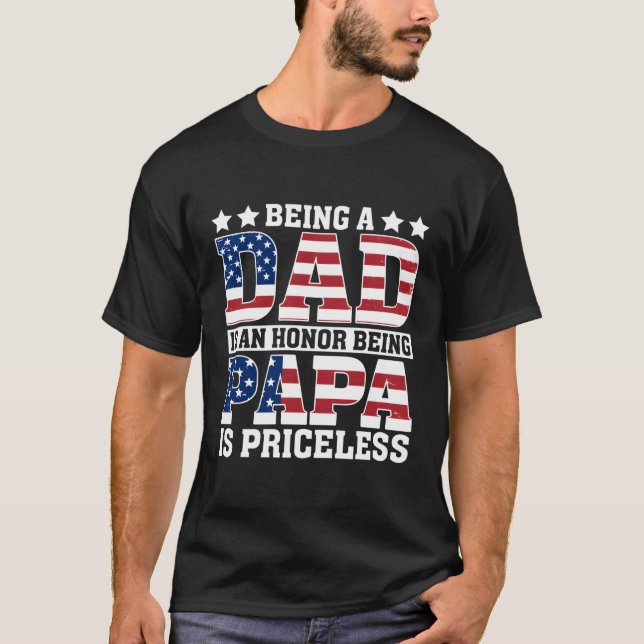 Usa Flag Being Dad Is An Honour Being Papa Is Pric T-Shirt (Front)