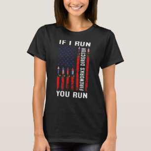 Usa Flag Fireworks Director If I Run You Run 4th O T-Shirt