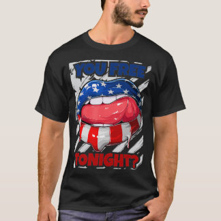 USA Flag Lips, You Free Tonight, Funny July 4th  T-Shirt