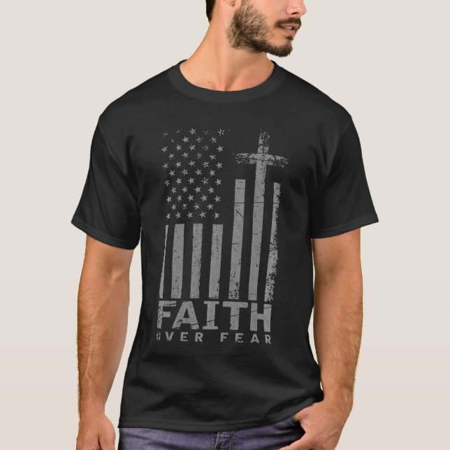 USA Flag Patriotic American Gift Faith Over Fear P T-Shirt (Front)