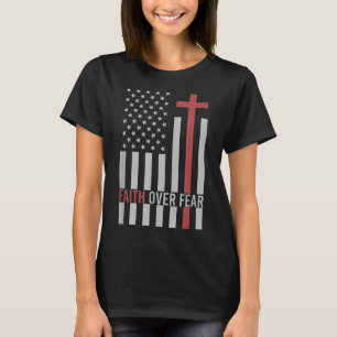 USA Flag Patriotic American Gift Faith Over Fear P T-Shirt