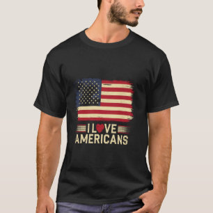 USA Flag Quotes I Love Americans For Funny America T-Shirt
