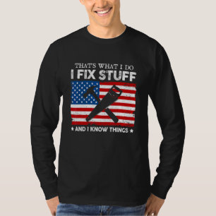 USA Flag That's What I Do I Fix Stuff And I Know T T-Shirt