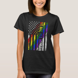 USA Flag We Are All Human LGBT Flag Gay Pride Mont T-Shirt