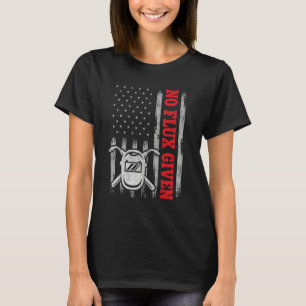 USA Flag Welding For Men Welder Dad No Flux Given T-Shirt