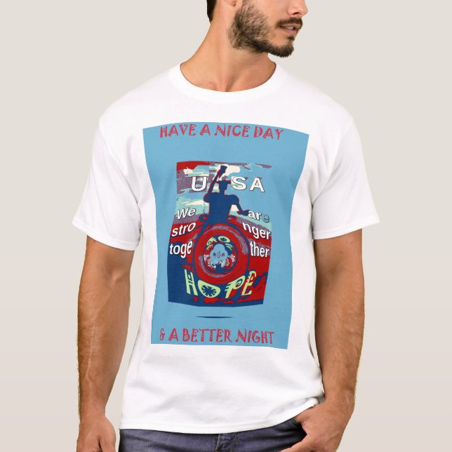 USA Have a Nice Day We are Stronger Together Quote T-Shirt (Front)