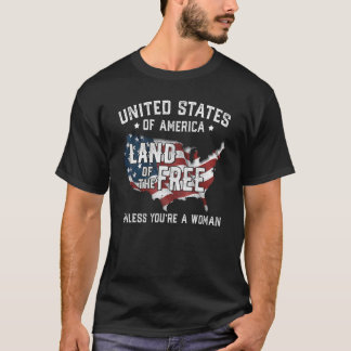 Usa Land Of The Free Unless You're A Woman 1 T-Shirt