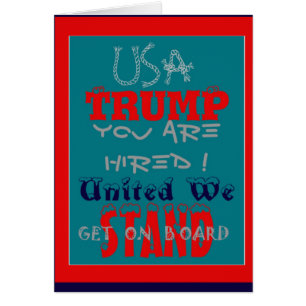 USA Trump You Are Hired! United We Stand Get On!