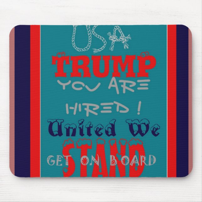 USA Trump You Are Hired! United We Stand Get On! Mouse Mat (Front)