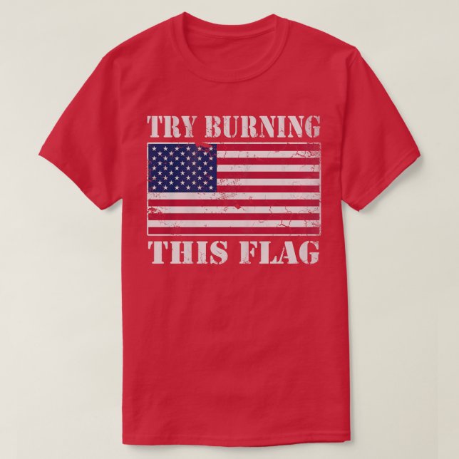 USA Try Burning This Flag America Patriotic T-Shirt (Design Front)