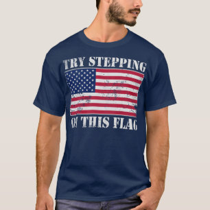 USA Try Stepping On This Flag Patriotic America T-Shirt