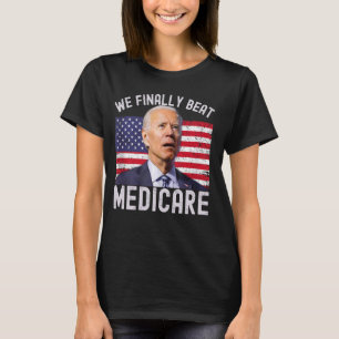 USA We Finally Beat Medicare Funny Meme T-Shirt