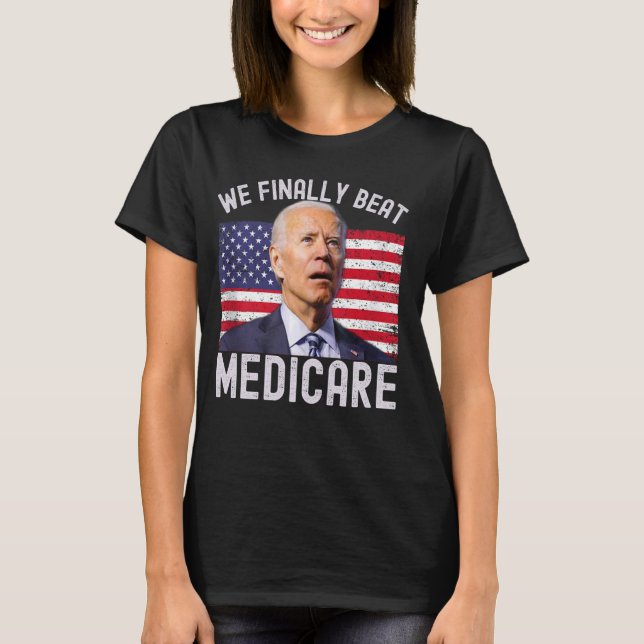 USA We Finally Beat Medicare Funny Meme T-Shirt (Front)