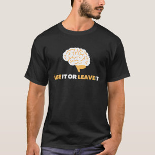 Use It Or Leave It  Mindful Brain Yoga  Good Habit T-Shirt