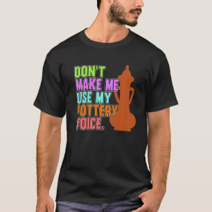 Use My Pottery Voice Clay Artist Ceramic  Graphic T-Shirt