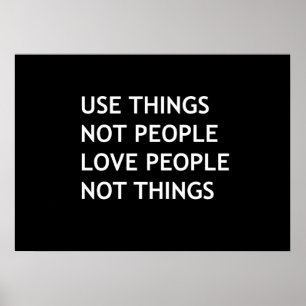 Use things not people love people not things poster