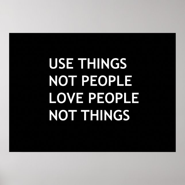 Use things not people love people not things poster (Front)