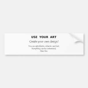 Use Your Art create your own unique designs Bumper Sticker