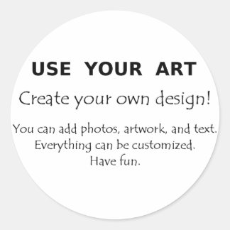Use Your Art create your own unique designs Classic Round Sticker