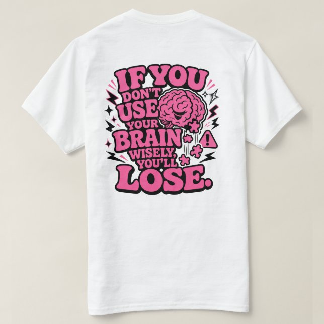 Use Your Brain Wisely Funny Motivational T-Shirt  (Design Back)